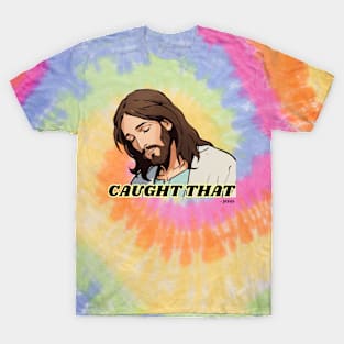 Jesus Meme: Caught That T-Shirt